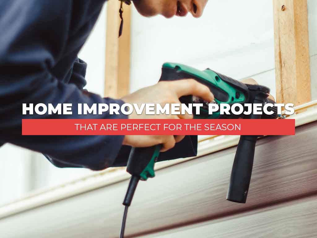 Home Improvement Projects That Are Perfect For The Season
